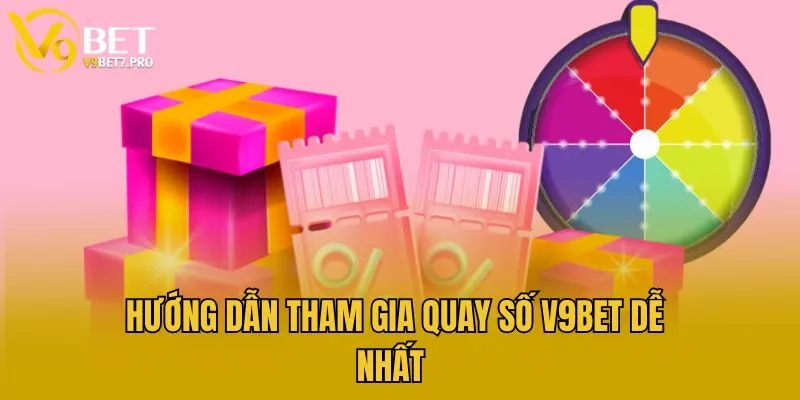 Hướng dẫn tham gia quay số V9bet dễ nhất